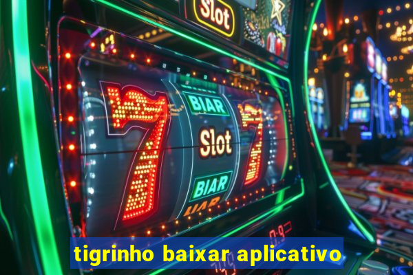 tigrinho baixar aplicativo